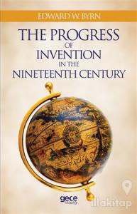 The Progress Of Invention In The Nineteenth Century