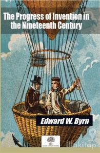 The Progress of Invention in the Nineteenth Century