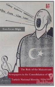 The Role Of The Mainstream Newspapers in the Consolidation Of The Turkish National Identity: 1934-1937