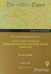 The Times Gazetesi'ne Göre Osmanlı İmparatorluğu'nda Ermeniler - Rumlar - Yahudiler (1908 - 1918)