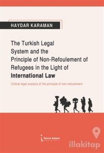 The Turkish Legal System and the Principle of Non-Refoulement of Refugees in the Light of International Law