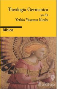 Theologia Germanica Ya Da Yetkin Yaşamın Kitabı
