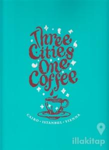 Three Cities One Coffee: Cairo, Istanbul, Vienna