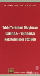Tıbbi Terimleri Oluşturan Latince - Yunanca Kök Kelimeler Sözlüğü