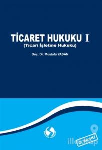 Ticaret Hukuku 1 (Ticari İşletme Hukuku)