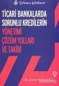 Ticari Bankalarda Sorunlu Kredilerin Yönetimi Çözüm Yolları ve Takibi