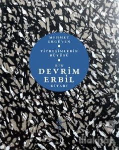 Titreşimlerin Büyüsü - Bir Devrim Erbil Kitabı (Ciltli)