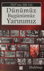 TKP'nin 100 Yılı - Dünümüz Bugünümüz Yarınımız