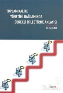 Toplam Kalite Yönetimi Bağlamında Sürekli İyileştirme Anlayışı