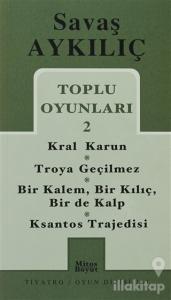 Toplu Oyunları 2 - Kral Karun / Troya Geçilmez / Bir Kalem, Bir Kılıç, Bir de Kalp / Ksantos Trajedisi