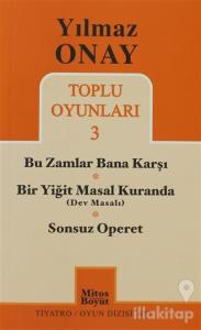Toplu Oyunları 3 - Bu Zamlar Bana Karşı / Bir Yiğit Masal Kuranda (Dev Masalı) / Sonsuz Operet