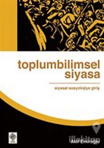 Toplumbilimsel Siyasa: Siyasal Sosyolojiye Giriş