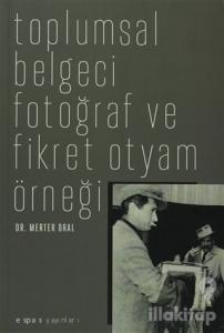 Toplumsal Belgeci Fotoğraf ve Fikret Otyam Örneği