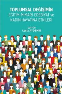 Toplumsal Değişimin Eğitim - Mimari - Edebiyat ve Kadın Hayatına Etkileri