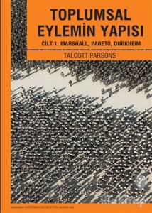 Toplumsal Eylemin Yapısı Cilt 1: Marshall, Pareto, Durkheım