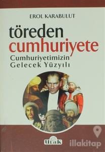 Töreden Cumhuriyete Cumhuriyetimizin Gelecek Yüzyılı