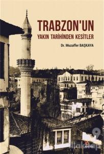 Trabzon'un Yakın Tarihinden Kesitler