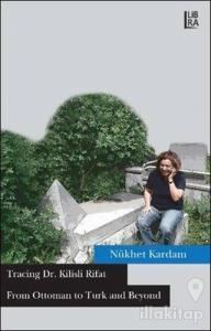 Tracing Dr. Kilisli Rifat: From Ottoman to Turk and Beyond