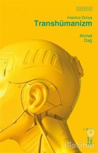 Transhümanizm - İnsansız Dünya