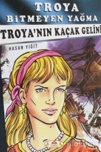 Troya Bitmeyen Yağma - Troya'nın Kaçak Gelini