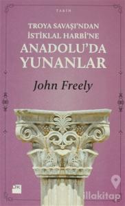 Troya Savaşı'ndan İstiklal Harbi'ne Anadolu'da Yunanlar