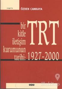 TRT Bir Kitle İletişim Kurumunun Tarihi: 1927-2000