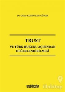 Trust ve Türk Hukuku Açısından Değerlendirilmesi (Ciltli)