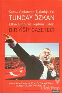 Tuncay Özkan : Etkin Bir Sivil Toplum Lideri Bir Yiğit Gazeteci