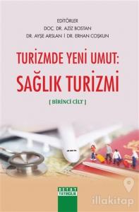 Turizmde Yeni Umut: Sağlık Turizmi (Birinci Cilt)