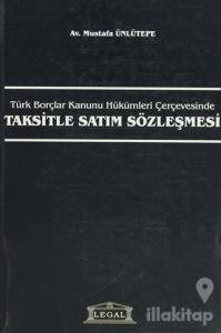 Türk Borçlar Kanunu Hükümleri Çerçevesinde Taksitle Satım Sözleşmesi