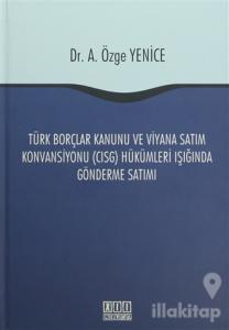 Türk Borçlar Kanunu ve Viyana Satım Konvansiyonu (CISG) Hükümleri Işığında Gönderme Satımı (Ciltli)