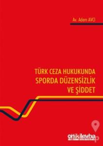 Türk Ceza Hukukunda Sporda Düzensizlik ve Şiddet