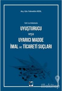 Türk Ceza Hukukunda Uyuşturucu veya Uyarıcı Madde İmal ve Ticareti Suçları