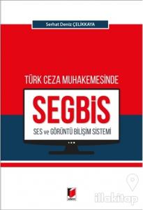 Türk Ceza Muhakemesinde Ses ve Görüntü Bilişim Sistemi (SEGBİS)