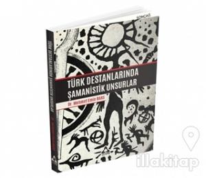 Türk Destanlarında Şamanistik Unsurlar