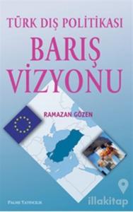 Türk Dış Politikası Barış Vizyonu