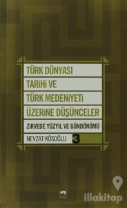 Türk Dünyası Tarihi ve Türk Medeniyeti Üzerine Düşünceler 3. Kitap