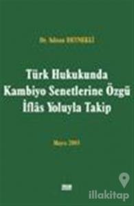 Türk Hukukunda Kambiyo Senetlerine Özgü İflas Yoluyla Takip