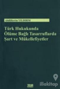 Türk Hukukunda Ölüme Bağlı Tasarruflarda Şart ve Mükellefiyetler