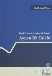 Türk Hukukunda ve Mukayeseli Hukukta Aynen İfa Talebi