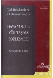 Türk Hukukunda ve Uluslararası Hukukta Hava Yolu ile Yük Taşıma Sözleşmesi (Ciltli)
