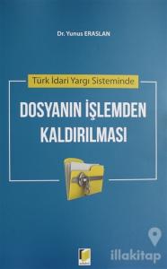 Türk İdari Yargı Sisteminde Dosyanın İşlemden Kaldırılması