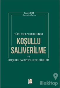Türk İnfaz Hukukunda Koşullu Salıverilme ve Koşullu Salıverilmede Süreler