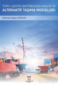 Türk Lojistik Sektörünün Analizi ve Alternatif Taşıma Modelleri