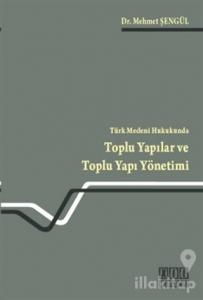 Türk Medeni Hukukunda Toplu Yapılar ve Toplu Yapı Yönetimi