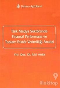 Türk Medya Sektöründe Finansal Performans ve Toplam Faktör Verimliliği Analizi