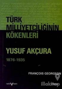 Türk Milliyetçiliğinin Kökenleri Yusuf Akçura (1876-1935)
