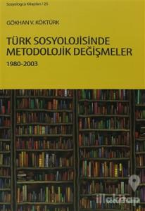 Türk Sosyolojisinde Metodolojik Değişmeler 1980-2003