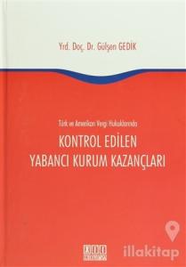 Türk ve Amerikan Vergi Hukukunda Kontrol Edilen Yabancı Kurum Kazançları (Ciltli)