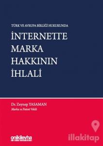 Türk ve Avrupa Birliği Hukukunda İnternette Marka Hakkının İhlali (Ciltli)